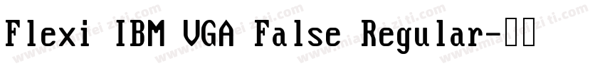 Flexi IBM VGA False Regular字体转换